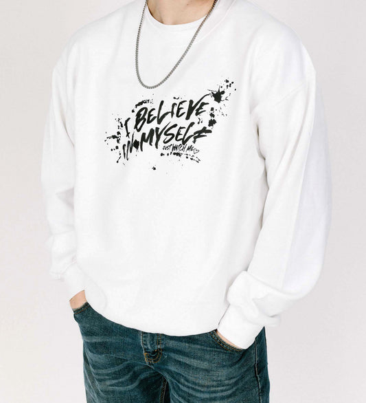 I BELIEVE IN MYSELF (JUST WATCH ME) CREW NECK