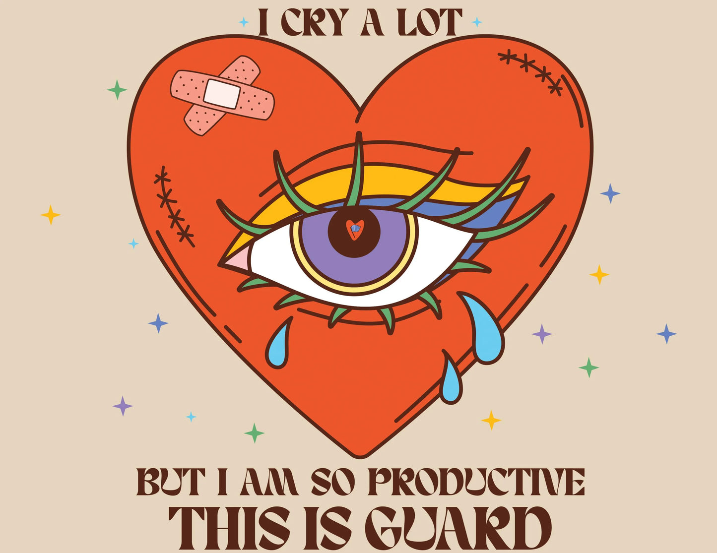 Heart with an eye and bandaid, text 'I Cry A Lot But I Am So Productive This Is Guard' on a beige background