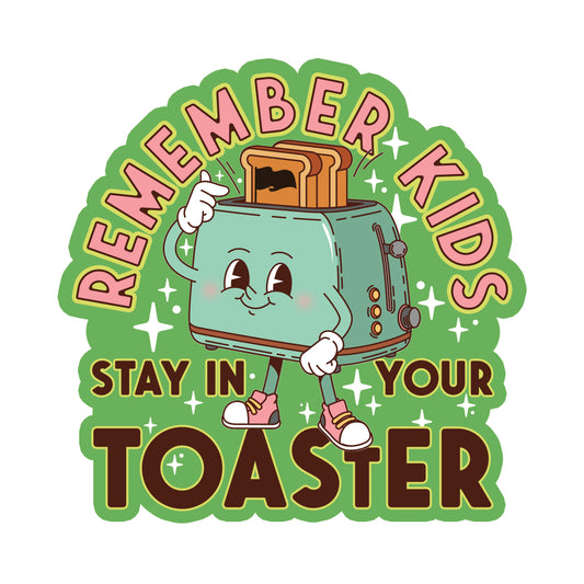STAY IN YOUR TOASTER STICKER